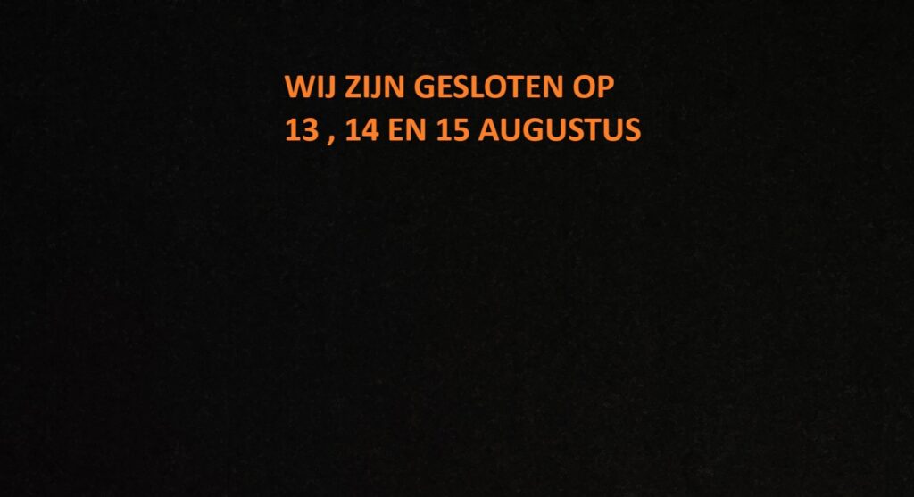 GESLOTEN 13,14 EN 15 AUGUSTUS